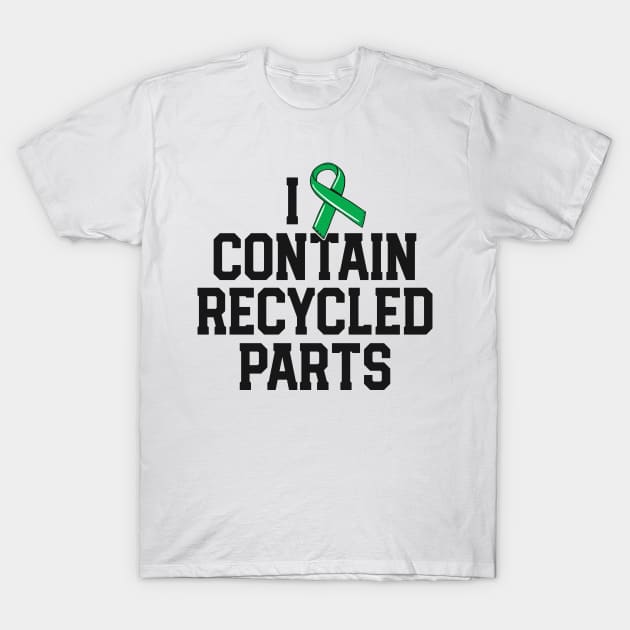 Kidney Transplant Survivor Gifts I Contain Recycled Parts T-Shirt by 14thFloorApparel